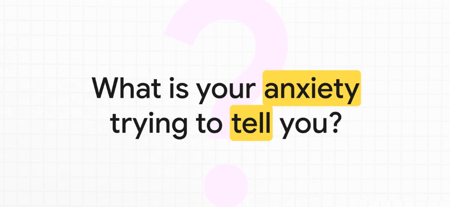 Text reading “What is your anxiety trying to tell you?”